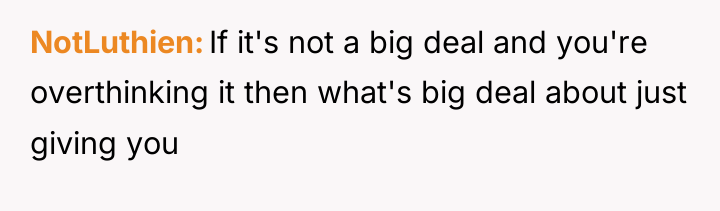 NotLuthien If it's not a big deal and you're overthinking...