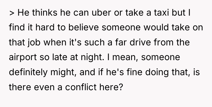 > He thinks he can uber or take a taxi...