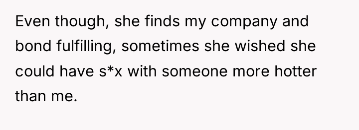 Even though, she finds my company and bond fulfilling, sometimes...