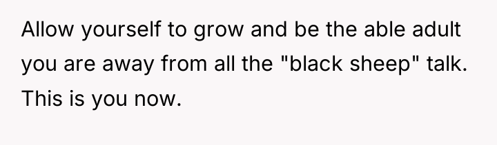 Allow yourself to grow and be the able adult you...
