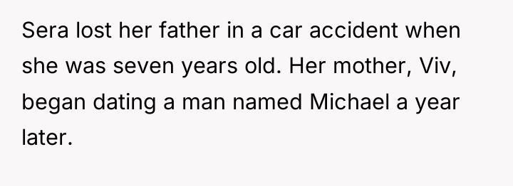 Sera lost her father in a car accident when she...