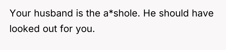 Your husband is the a*shole. He should have looked out...