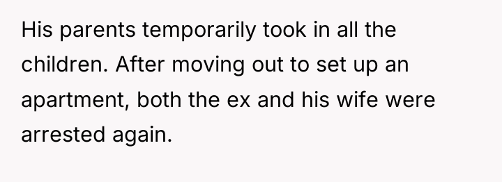 His parents temporarily took in all the children. After moving...