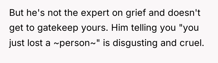 But he's not the expert on grief and doesn't get...