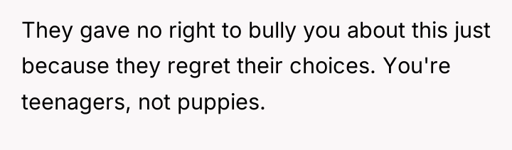 They gave no right to bully you about this just...