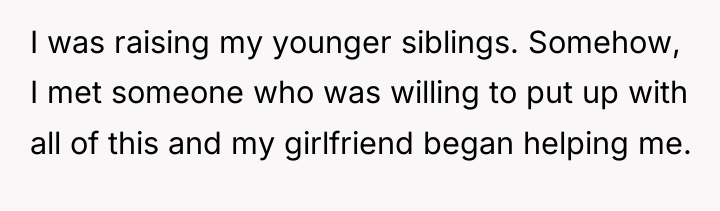 I was raising my younger siblings. Somehow, I met someone...