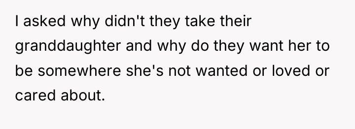 I asked why didn't they take their granddaughter and why...