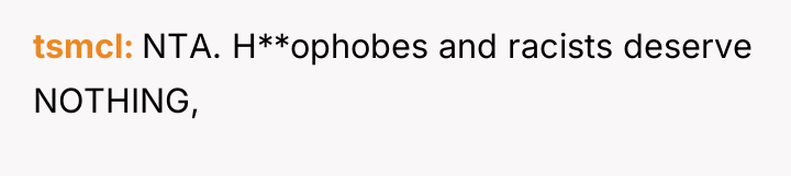 tsmcl NTA. H**ophobes and racists deserve NOTHING,