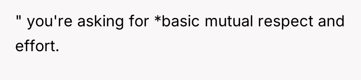 " you're asking for *basic mutual respect and effort.