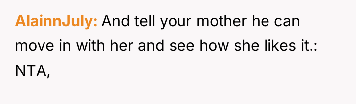 AlainnJuly And tell your mother he can move in with...