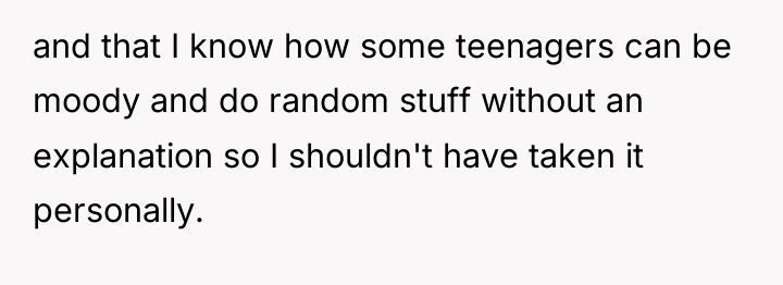 and that I know how some teenagers can be moody...