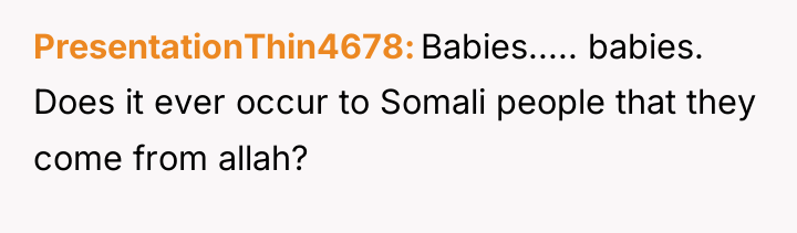 PresentationThin4678 Babies..... babies. Does it ever occur to Somali people...