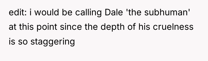 edit: i would be calling Dale 'the subhuman' at this...