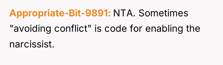 Appropriate-Bit-9891 NTA. Sometimes "avoiding conflict" is code for enabling the...