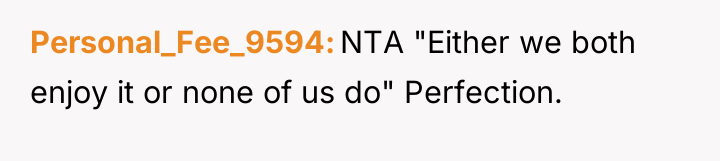 Personal_Fee_9594 NTA "Either we both enjoy it or none of...