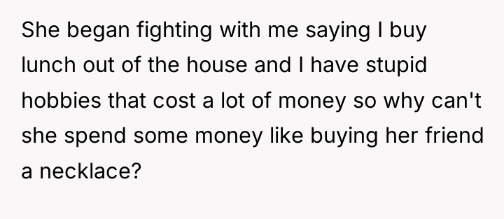 She began fighting with me saying I buy lunch out...