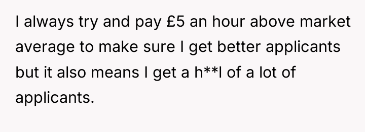 I always try and pay £5 an hour above market...