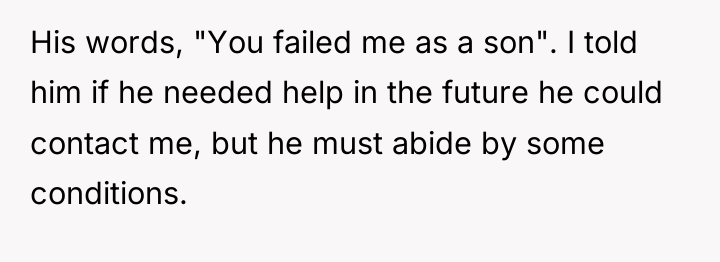 His words, "You failed me as a son". I told...