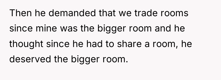 Then he demanded that we trade rooms since mine was...