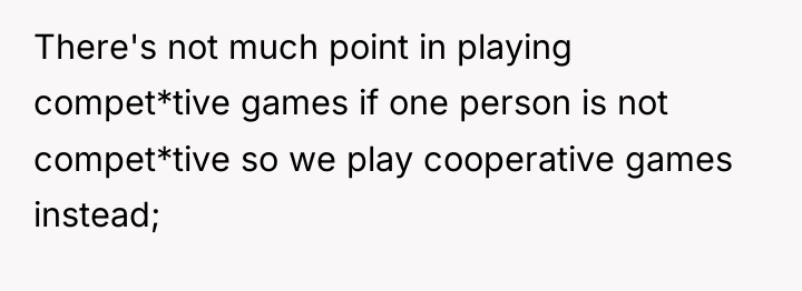 There's not much point in playing compet*tive games if one...