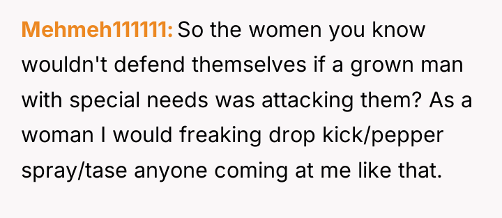 Mehmeh111111 So the women you know wouldn't defend themselves if...