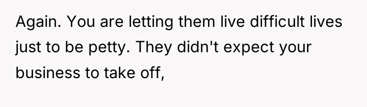 Again. You are letting them live difficult lives just to...