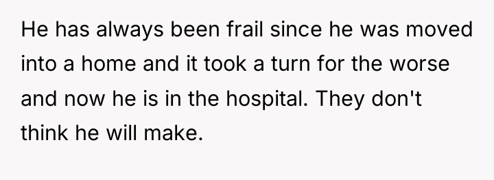 He has always been frail since he was moved into...