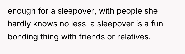 enough for a sleepover, with people she hardly knows no...