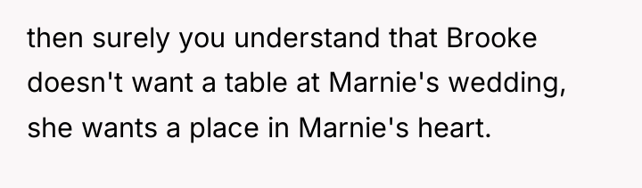 then surely you understand that Brooke doesn't want a table...