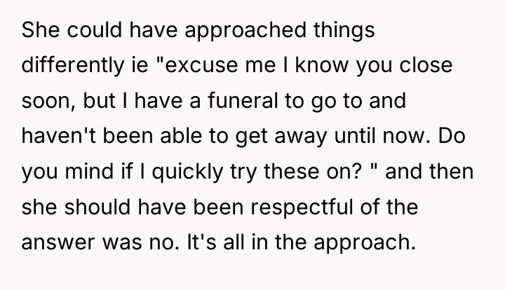 She could have approached things differently ie "excuse me I...
