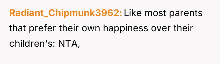 Radiant_Chipmunk3962 Like most parents that prefer their own happiness over...