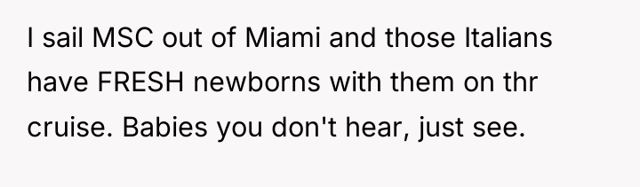 I sail MSC out of Miami and those Italians have...