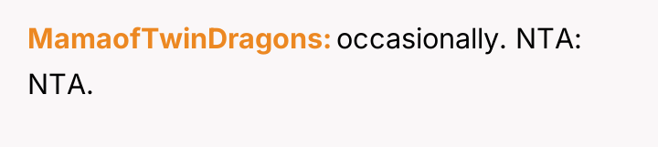MamaofTwinDragons occasionally. NTA: NTA.
