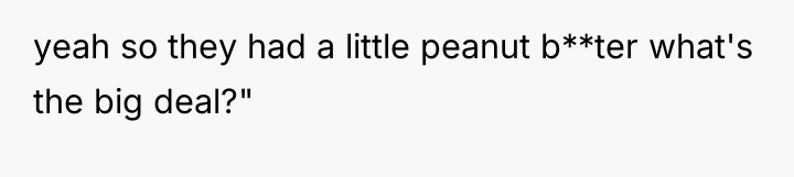yeah so they had a little peanut b**ter what's the...
