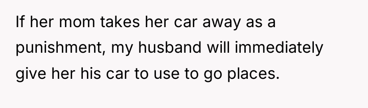 If her mom takes her car away as a punishment,...