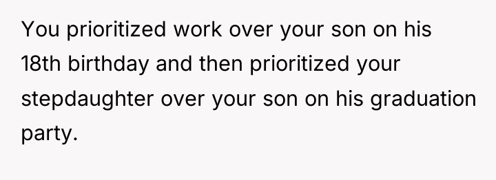 You prioritized work over your son on his 18th birthday...