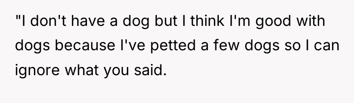 "I don't have a dog but I think I'm good...