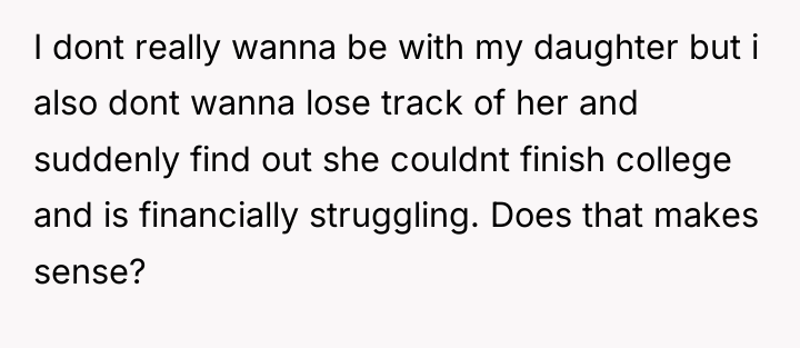 I dont really wanna be with my daughter but i...