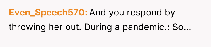 Even_Speech570 And you respond by throwing her out. During a...