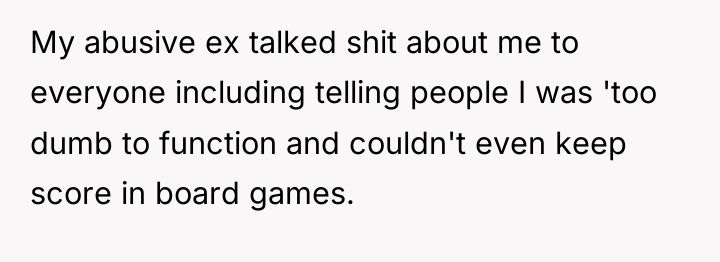 My abusive ex talked shit about me to everyone including...