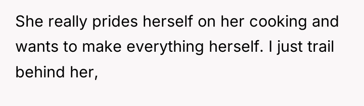 She really prides herself on her cooking and wants to...