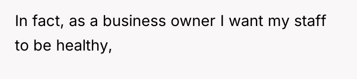 In fact, as a business owner I want my staff...