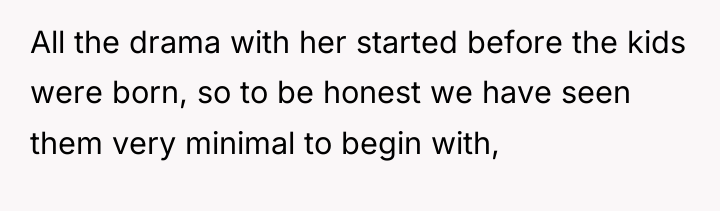 All the drama with her started before the kids were...