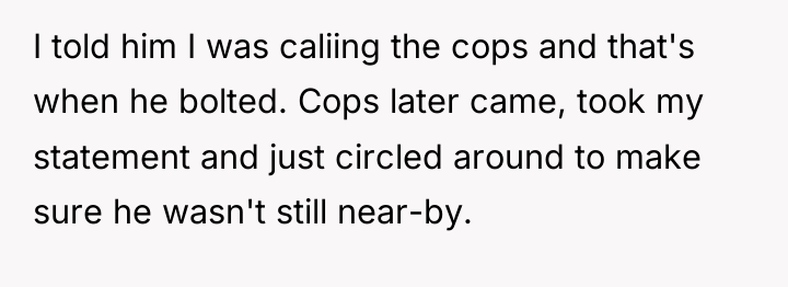 I told him I was caliing the cops and that's...