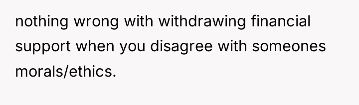 nothing wrong with withdrawing financial support when you disagree with...