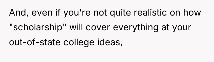 And, even if you're not quite realistic on how "scholarship"...