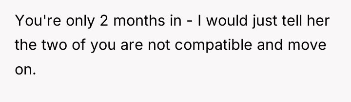 You're only 2 months in - I would just tell...