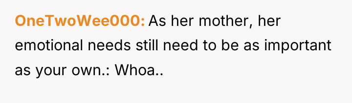 OneTwoWee000 As her mother, her emotional needs still need to...