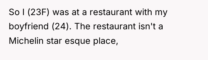 So I (23F) was at a restaurant with my boyfriend...