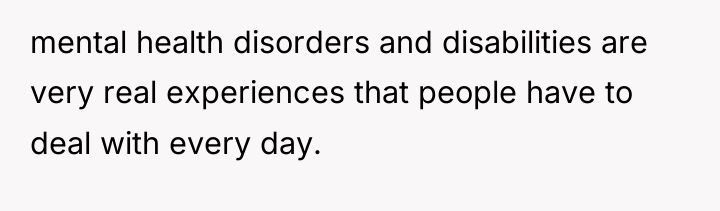 mental health disorders and disabilities are very real experiences that...